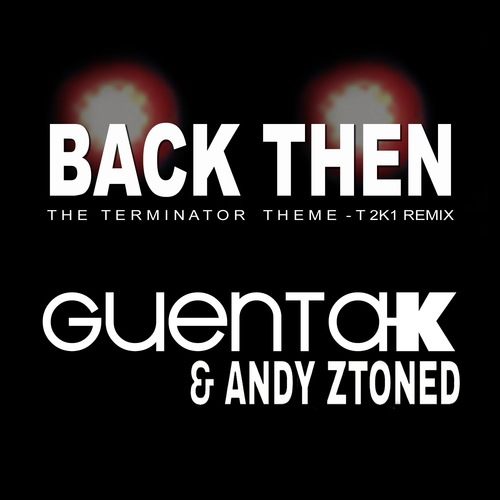 Guenta K & Andy Ztoned-Back Then (terminator Theme)  T 2k1 Remix