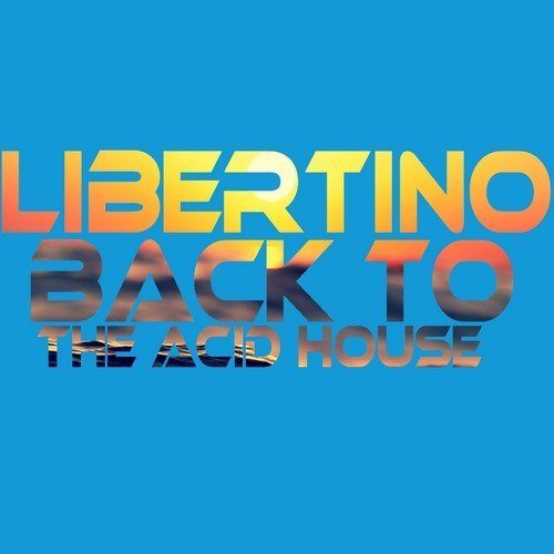 Libertino-Back To The Acid House