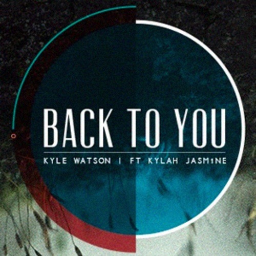 Kyle Watson-Back To You (ft. Kylah Jasmine)