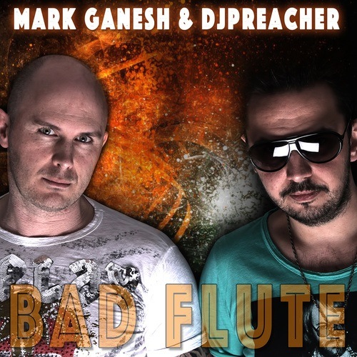 Mark Ganesh & Dj Preacher                    -Bad Flute