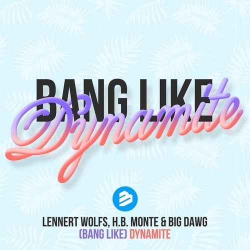 Lennert Wolfs, Hb Monte & Big Dawg-Bang Like Dynamite