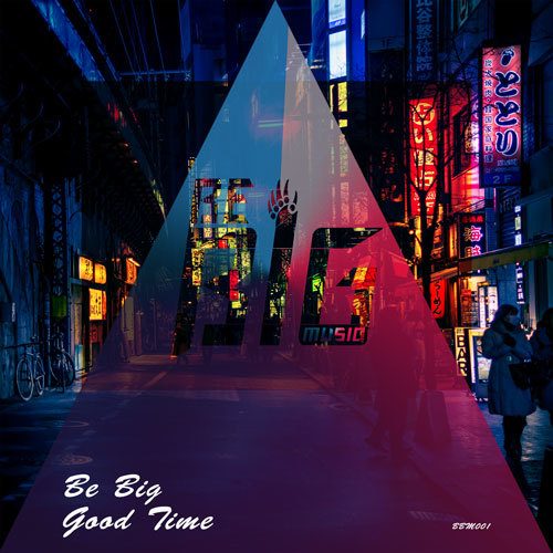 Be Big-Be Big - Good Time