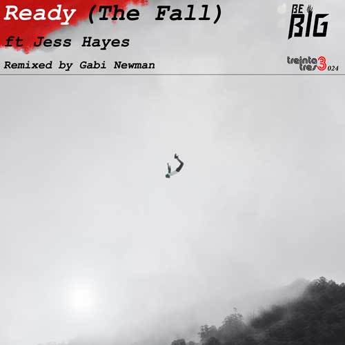 Be Big, Jess Hayes, Gabi Newman-Be Big Ft Jess Hayes - Ready (the Fall)