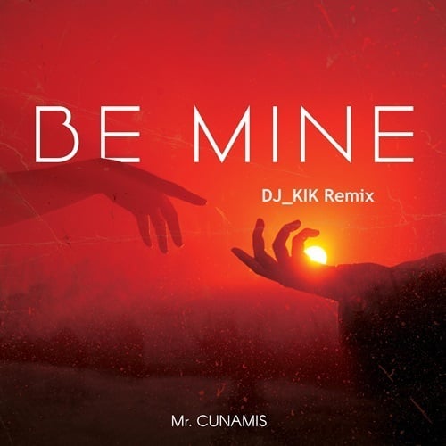 Mr. Cunamis, DJ_KIK-Be Mine