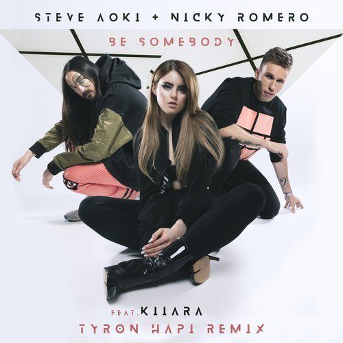 Steve Aoki & Nicky Romero Ft. Kiiara, Tyron Hapi Remix-Be Somebody