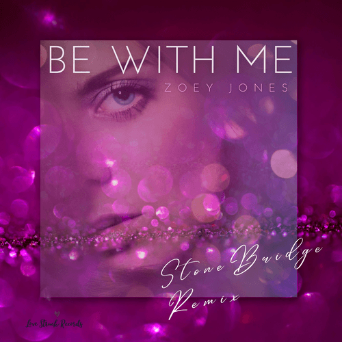 Zoey Jones, StoneBridge -Be With Me