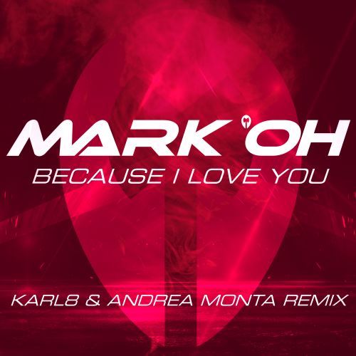 Mark 'Oh, Karl8 & Andrea Monta-Because I Love You (karl8 & Andrea Monta Remix)