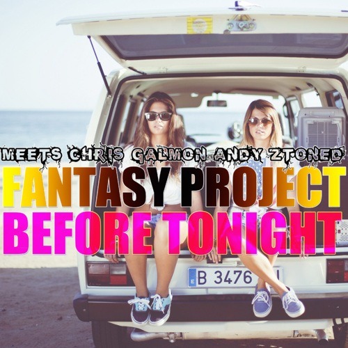 Fantasy Project Meets Chris Galmon & Andy Ztoned-Before Tonight