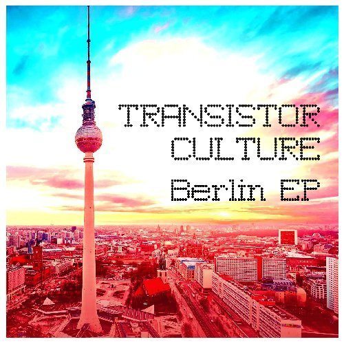 Transitor Culture -Berlin Ep (ich Bin Ein Berliner)
