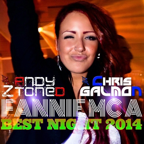 Chris Galmon & Andy Ztoned Feat. Fannie Mc A-Best Night 2014