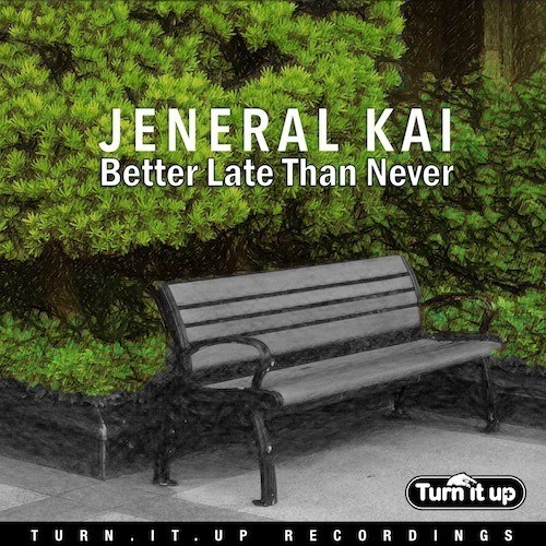 Jeneral Kai-Better Late Than Never