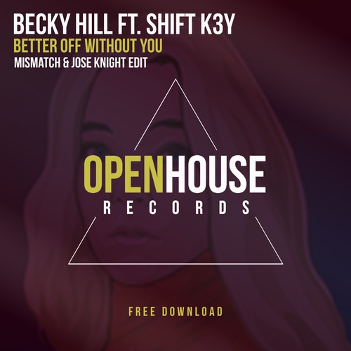 Becky Hill Ft. Shift K3y-Better Off Without You (mismatch (uk) & Jose Knight Edit)