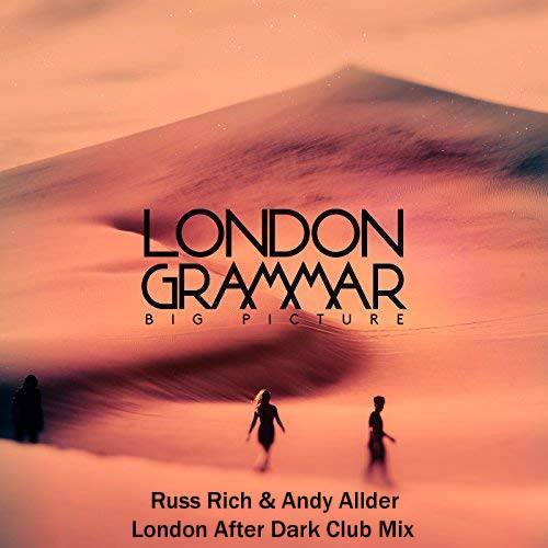 London Grammer, Russ Rich & Andy Allder-Big Picture (russ Rich & Andy Allder Mixes)