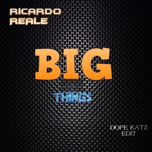 Ricardo Reale, Dope Katz-Big Things