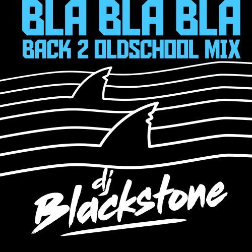 Dj Blackstone-Bla Bla Bla (back 2 Oldschool Mix)