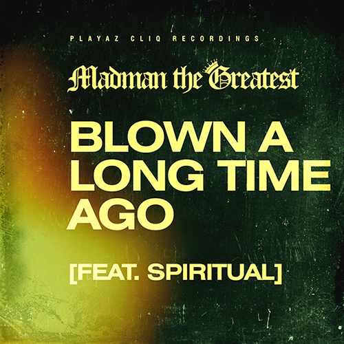 Madman The Greatest-Blown A Long Time Ago (feat. Spiritual)