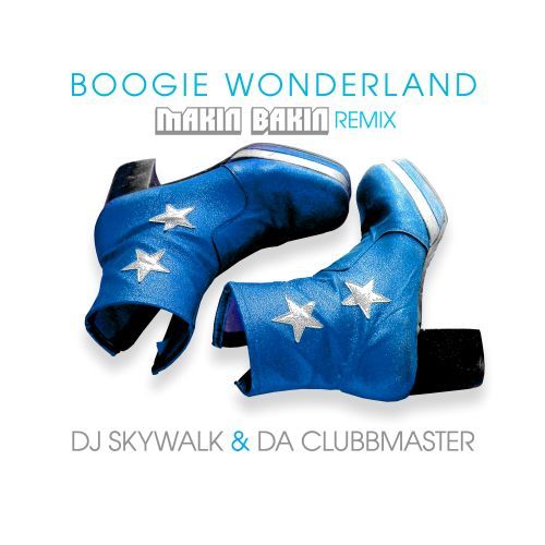DJ Skywalk, Da Clubbmaster, Makin Bakin-Boogie Wonderland (makin Bakin Remix)