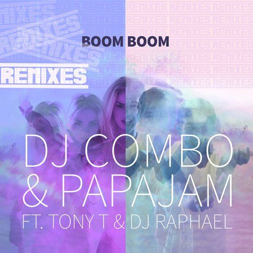 Dj Combo & Papajam Ft. Tony T & Dj Raphael-Boom Boom - Remixes