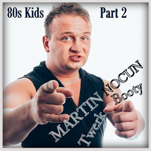 Martin Nocun-Booty Twerk (80s Kids Part 2)