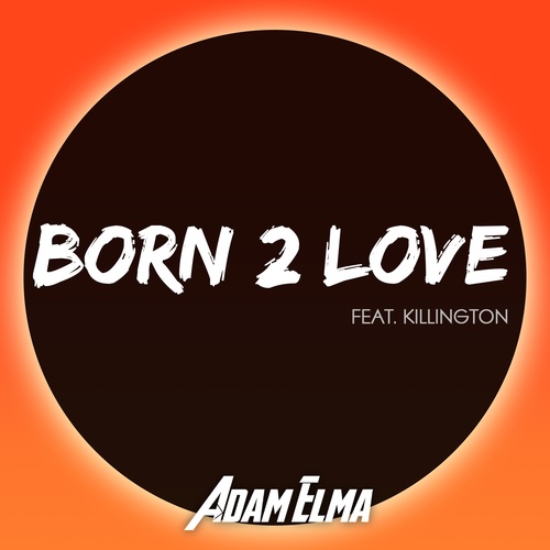 Adam Elma Feat Killington-Born 2 Love