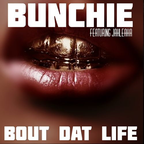 Bunchie-Bout Dat Life (feat. Jahleaha)
