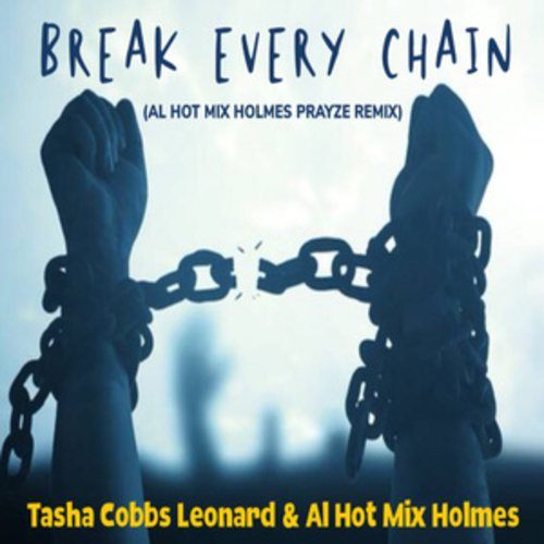 Tasha Cobbs Leonard & Al 'hotmix' Holmes, Al 'hotmix' Holmes-Break Every Chain