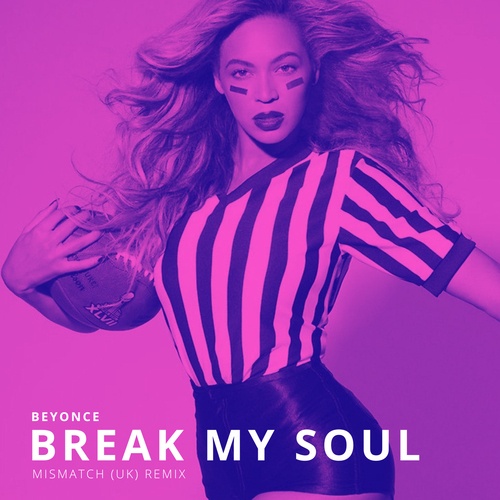 Beyonce, Mismatch (uk)-Break My Soul (mismatch (uk) Remix)