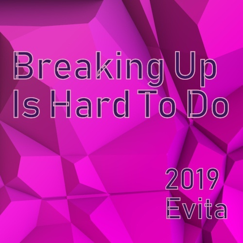 Evita-Breaking Up  Is Hard To Do