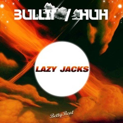 Lazy Jacks-Bullit / Huh