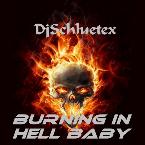 Djschluetex-Burning In Hell Baby
