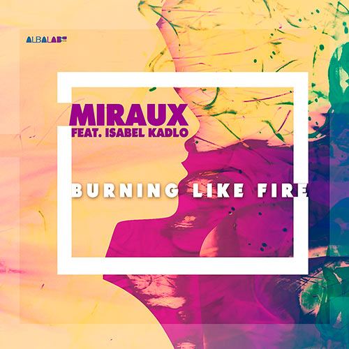 Miraux Feat. Isabel Kadlo, Miraux-Burning Like Fire