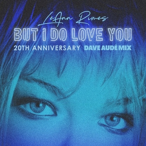 Leann Rimes,  Dave Audé-But I Do Love You (dave Aude Mixes)