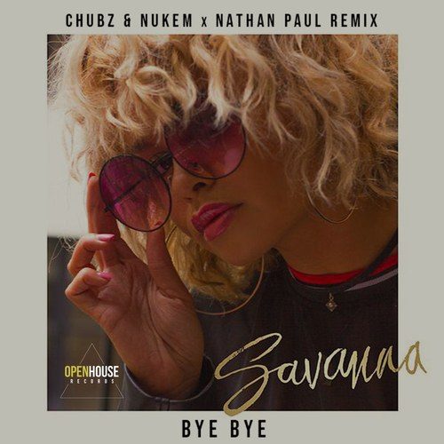 Savanna-Bye Bye (chubz & Nukem X Nathan Paul Official Remix)
