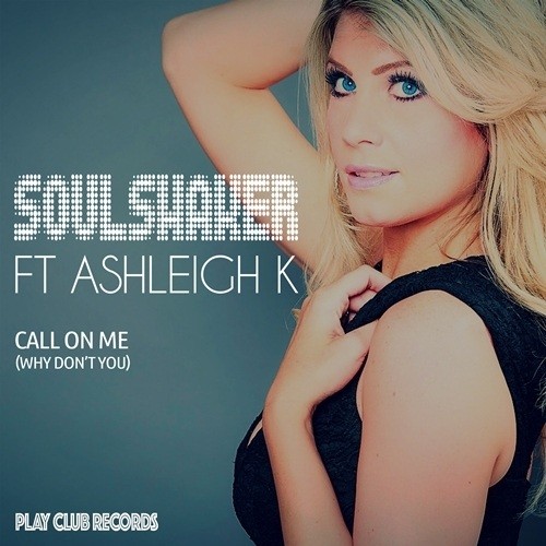 Soulshaker Feat. Ashleigh K-Call On Me (why Don't You)