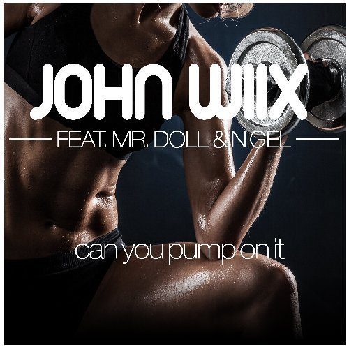 John Wiix Feat. Mr.doll & Nigel-Can U Pump On It