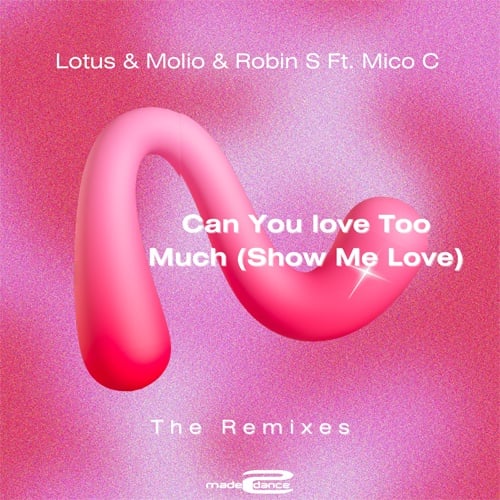 Lotus & Molio & Robin S Ft. Mico C, Chris Odd & Ella Eveline, Wolffman & Nicky Louwers, Zaydro, Polished-Can You Love Too Much (show Me Love) (the Remixes)