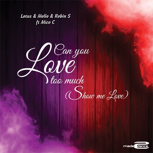 Lotus & Molio & Robin S Ft. Mico C-Can You Love Too Much (show Me Love)
