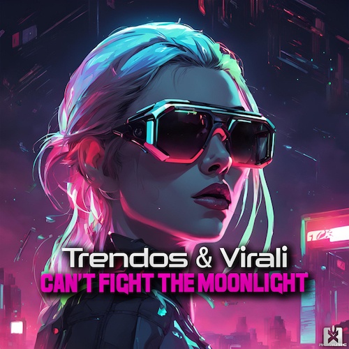 Trendos & Virali-Can't Fight The Moonlight