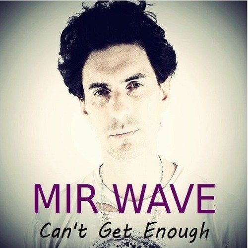 Mir Wave-Can't Get Enough
