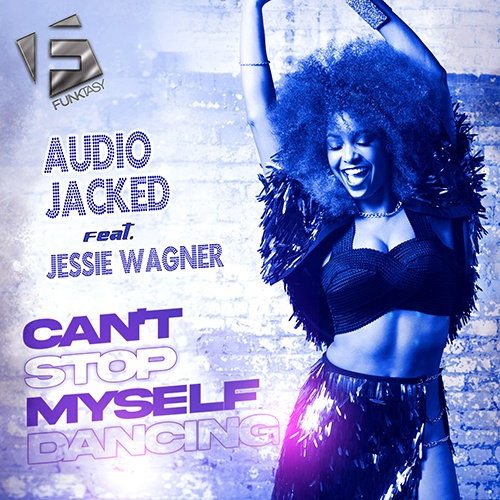 Audio Jacked, Jessie Wagner-Can't Stop Myself Dancing
