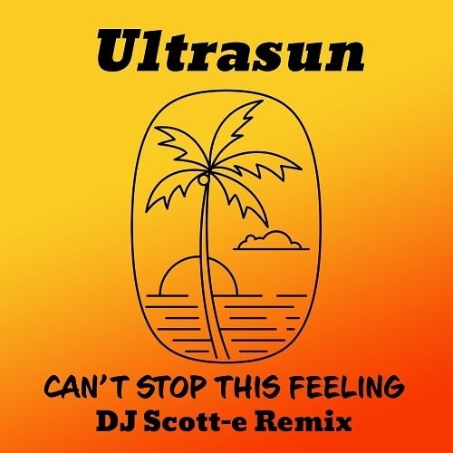 Ultrasun, Dj Scott-e-Can't Stop This Feeling (dj Scott-e Remix)