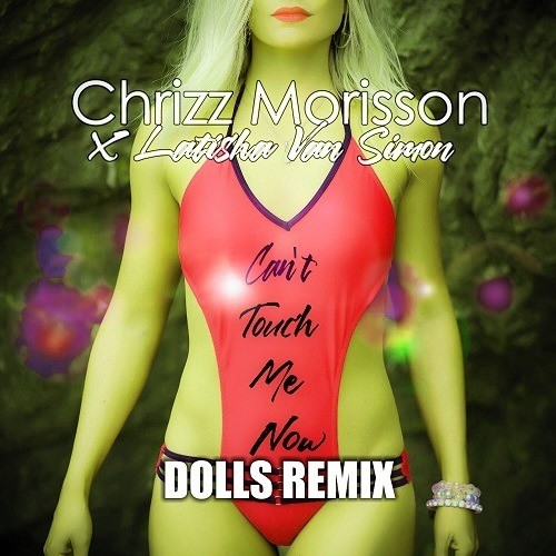 Chrizz Morisson & Latisha Van Simon, Dolls-Can't Touch Me Now (dolls Remix)