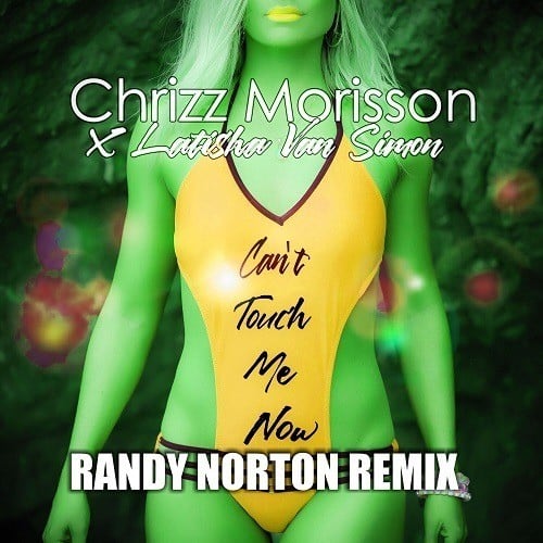 Chrizz Morisson & Latisha Van Simon, Randy Norton-Can't Touch Me Now (randy Norton Remix)