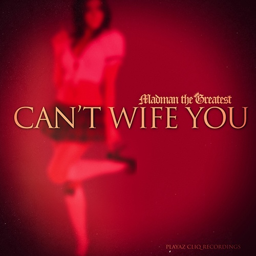 Madman The Greatest-Can't Wife You