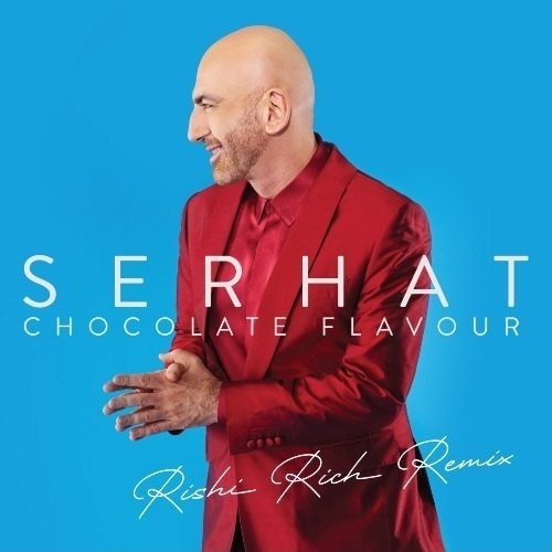 Serhat, Rishi Rich-Chocolate Flavour (rishi Rich Remix)