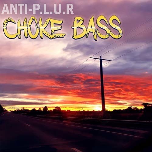 Anti-p.l.u.r-Choke Bass