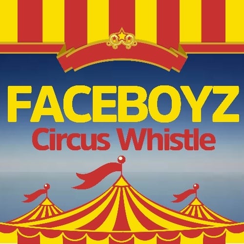 Faceboyz-Circus Whistle