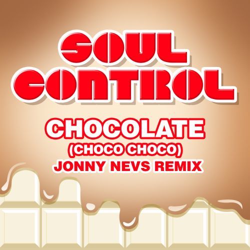 Soul Control-Cocolate (choco Choco) (jonny Nevs Remix)