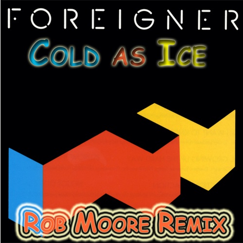 Foreigner, Rob Moore-Cold As Ice - Rob Moore Remix