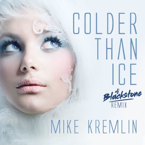 Mike Kremlin, Dj Blackstone-Colder Than Ice (dj Blackstone Remix)